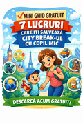 Mini ghid GRATUIT - 7 lucruri care iti salveaza city break-ul cu copil mic